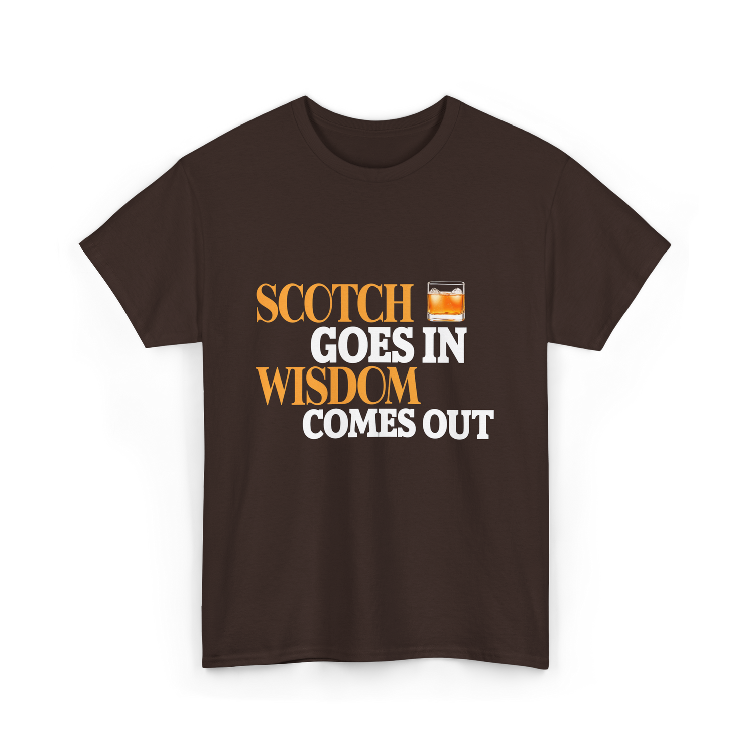 Scotch Goes In Wisdom Whiskey T-Shirt - Dark Chocolate