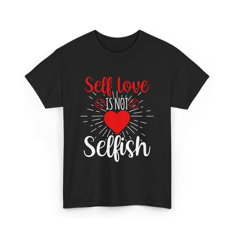 Self Love Is Not Selfish Self Love T-Shirt - Black