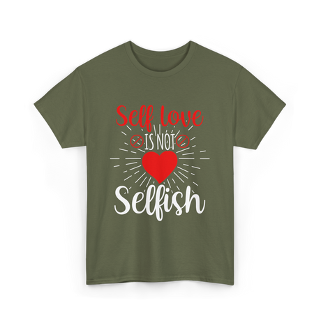 Self Love Is Not Selfish Self Love T-Shirt - Military Green