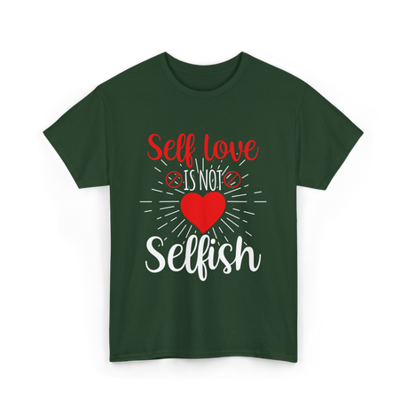 Self Love Is Not Selfish Self Love T-Shirt - Forest Green