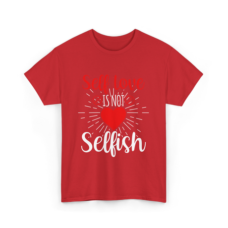 Self Love Is Not Selfish Self Love T-Shirt - Red