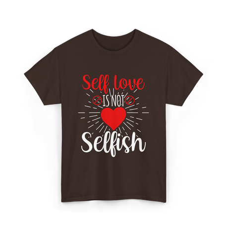 Self Love Is Not Selfish Self Love T-Shirt - Dark Chocolate