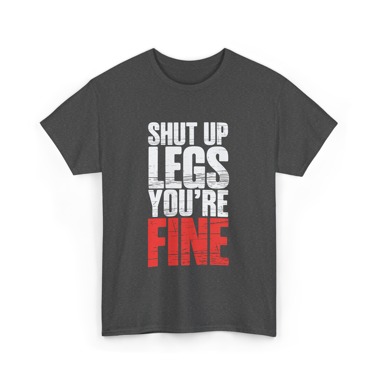 Shut Up Legs Gym Motivation T-Shirt - Dark Heather