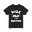Single Dad Crushing It Dad T-Shirt - Black