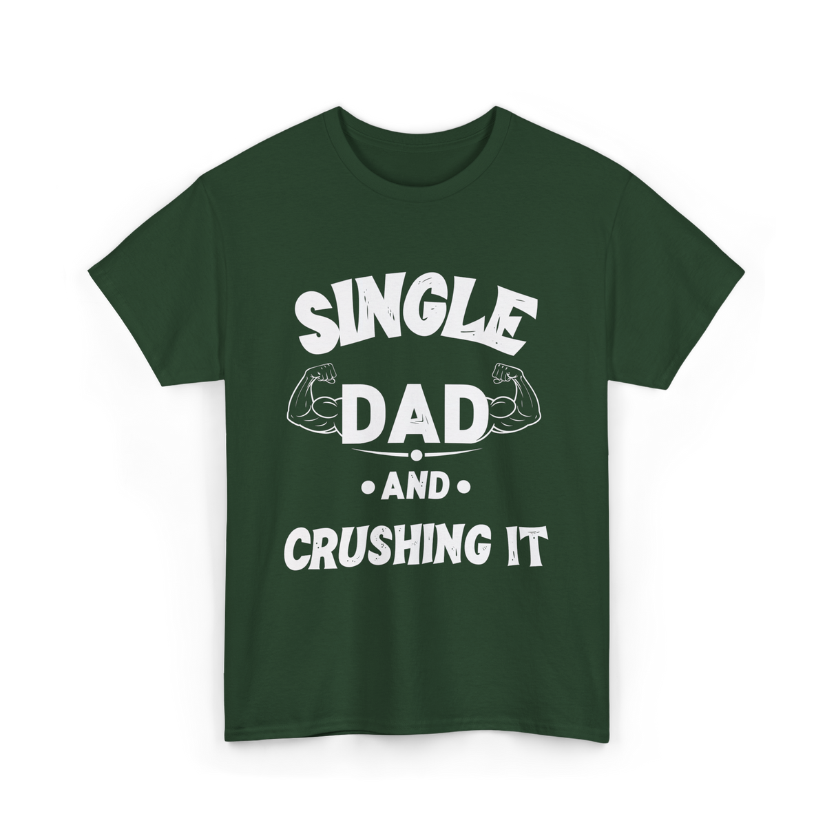 Single Dad Crushing It Dad T-Shirt - Forest Green