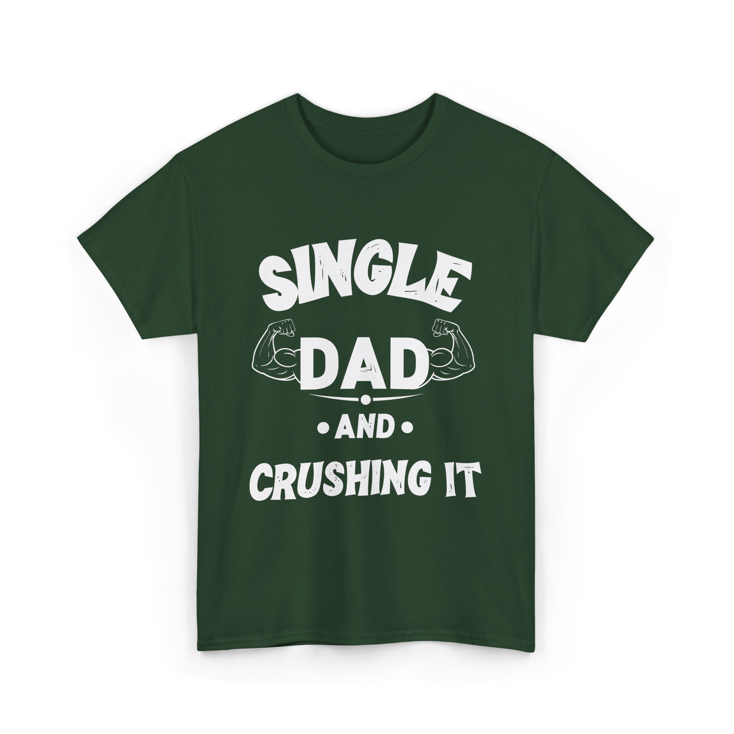 Single Dad Crushing It Dad T-Shirt - Forest Green