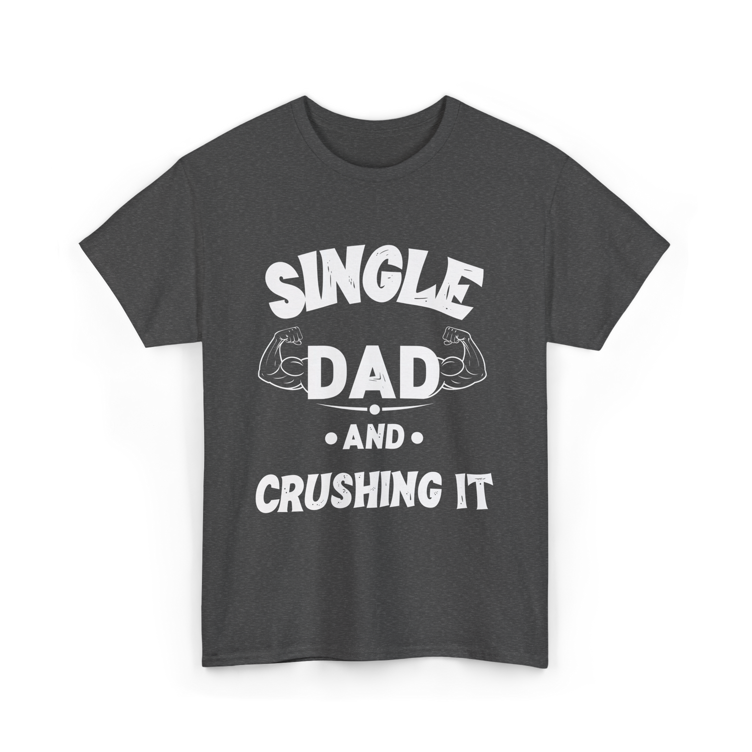 Single Dad Crushing It Dad T-Shirt - Dark Heather
