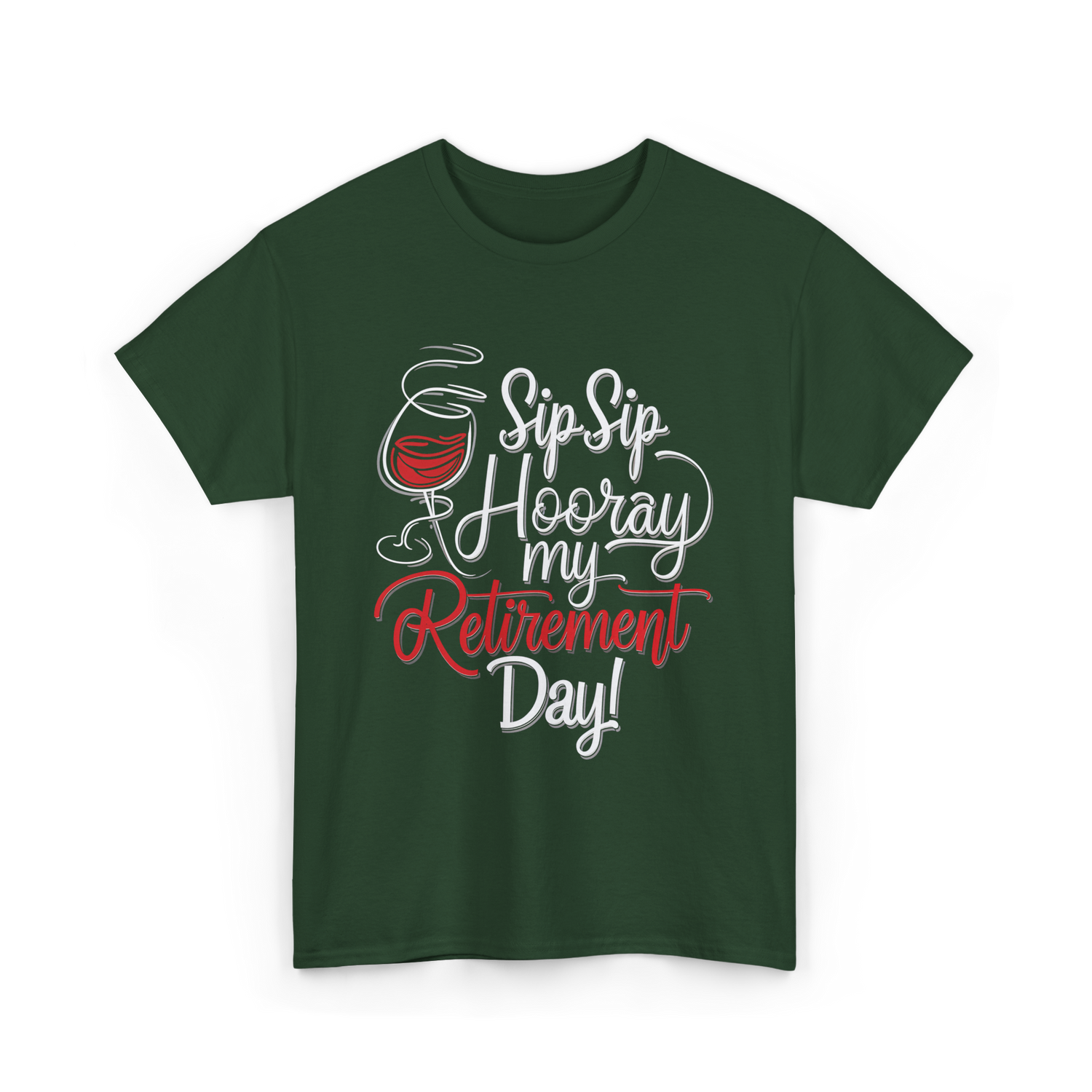 Sip Sip Hooray Retirement Celebration T-Shirt - Forest Green