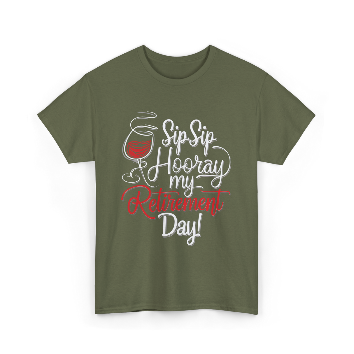 Sip Sip Hooray Retirement Celebration T-Shirt - Military Green