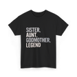 Sister Aunt Godmother Legend T-Shirt - Black