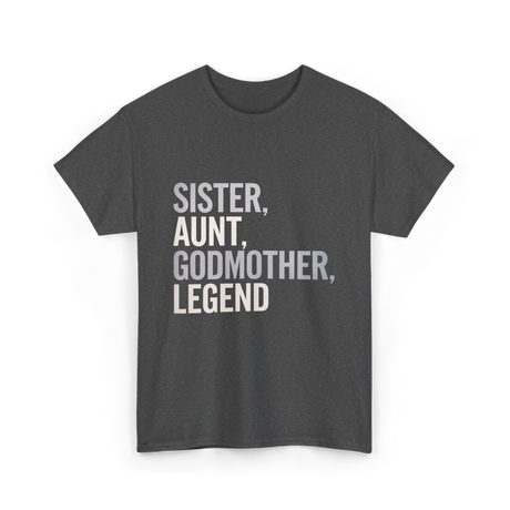 Sister Aunt Godmother Legend T-Shirt - Dark Heather