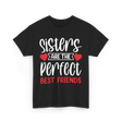 Sisters Are The Perfect Friends Sister T-Shirt - Black