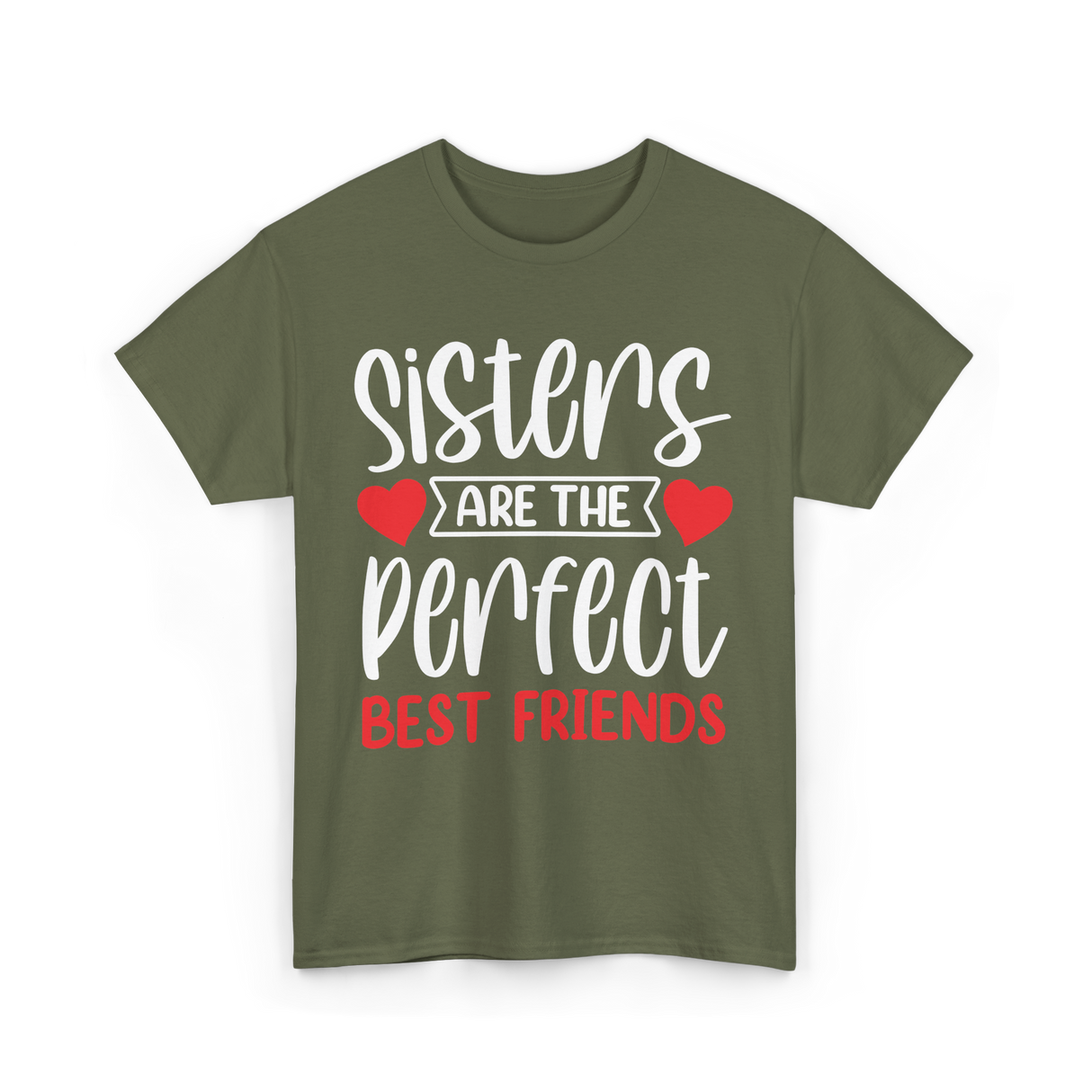 Sisters Are The Perfect Friends Sister T-Shirt - Military Green