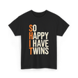 So Happy I Have Twins Twin Parenting T-Shirt - Black