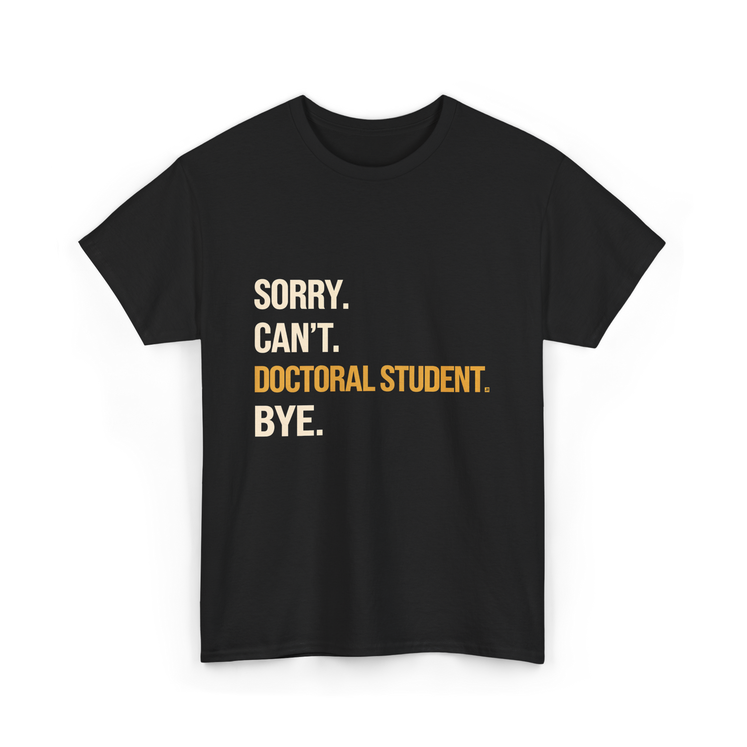Sorry Can't Doctoral Student Graduation T-Shirt - Black
