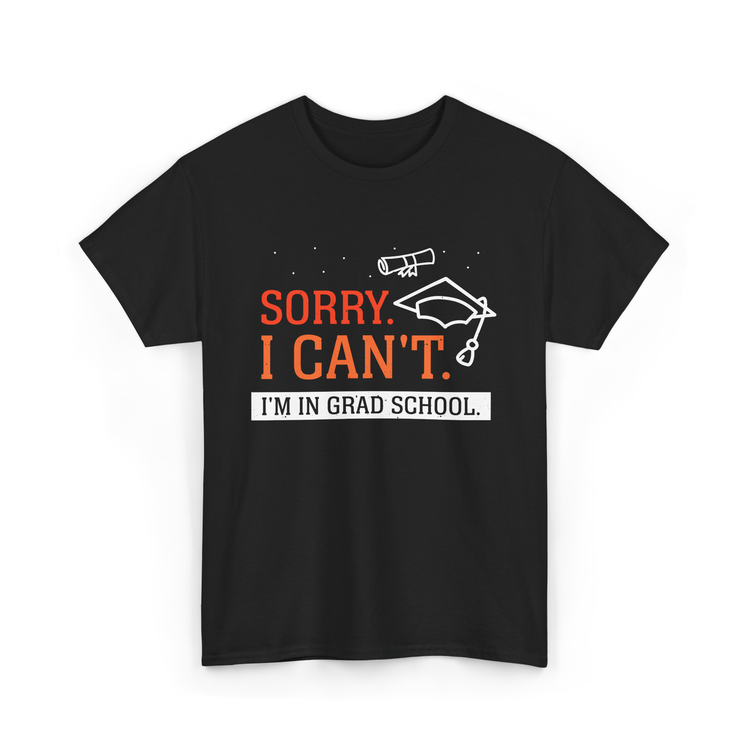 Sorry I Can't Grad School T-Shirt - Black