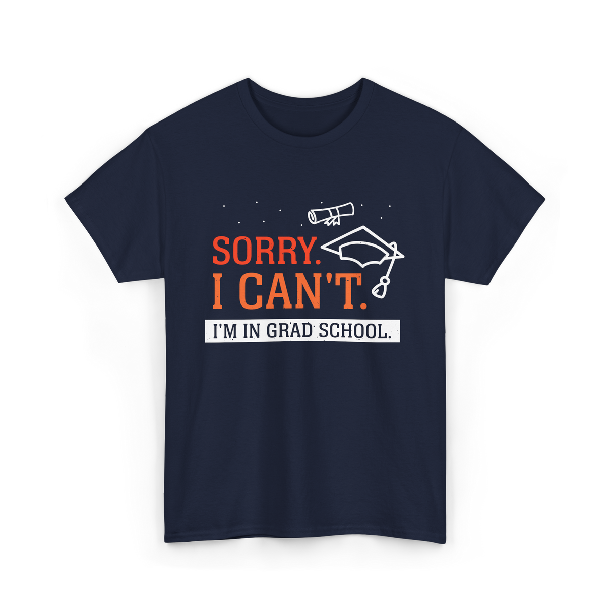 Sorry I Can't Grad School T-Shirt - Navy