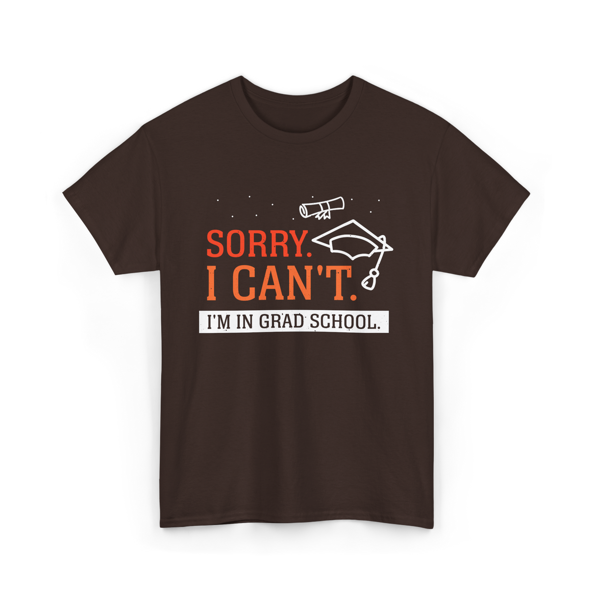 Sorry I Can't Grad School T-Shirt - Dark Chocolate