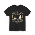 Sorry I Can't My Plants Dogs T-Shirt - Black
