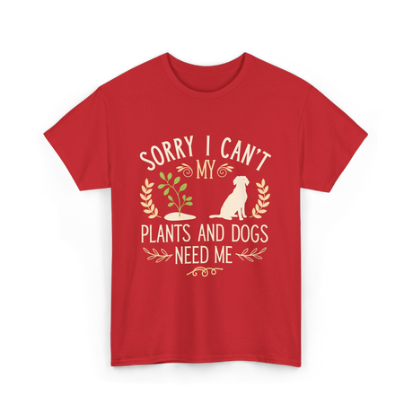 Sorry I Can't My Plants Dogs T-Shirt - Red