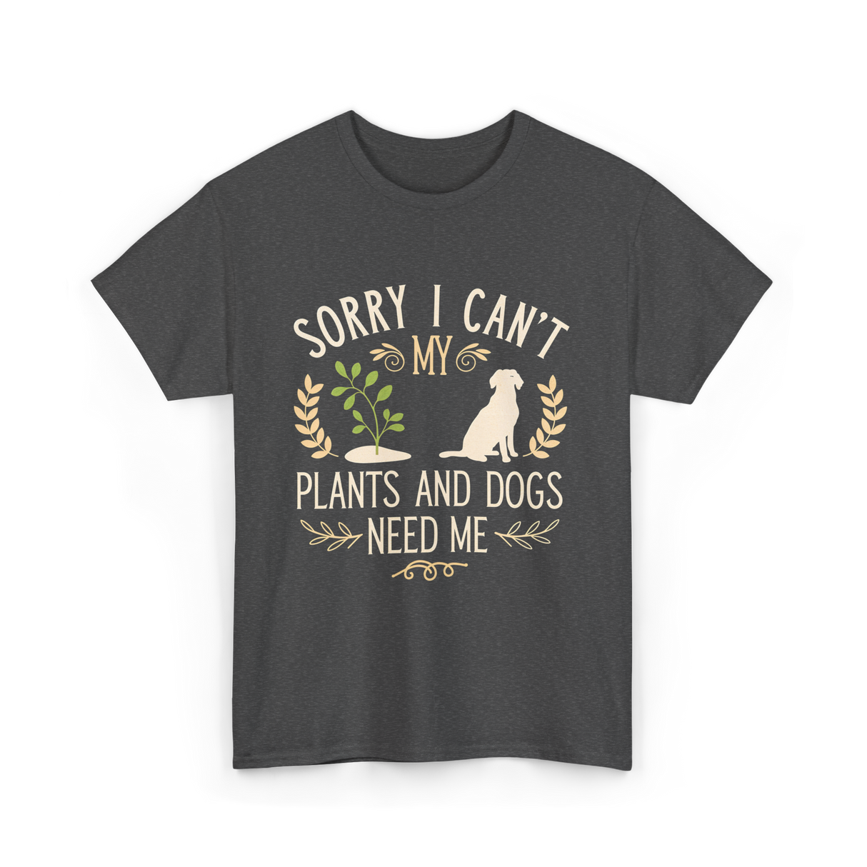 Sorry I Can't My Plants Dogs T-Shirt - Dark Heather