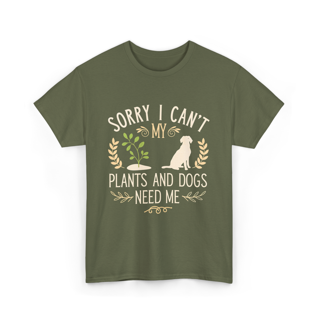Sorry I Can't My Plants Dogs T-Shirt - Military Green