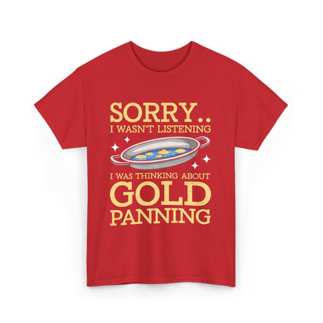 Sorry I Wasnt Listening Gold Panning T-Shirt - Red