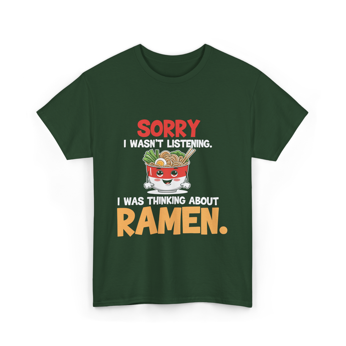 Sorry I Wasn't Listening Ramen T-Shirt - Forest Green