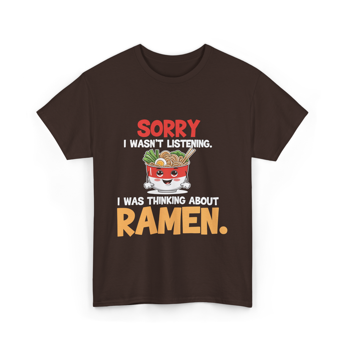 Sorry I Wasn't Listening Ramen T-Shirt - Dark Chocolate