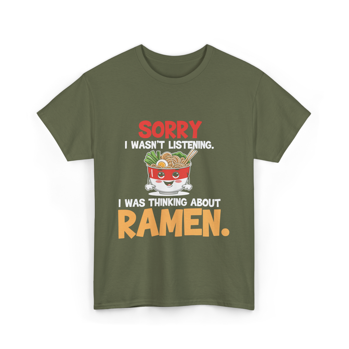 Sorry I Wasn't Listening Ramen T-Shirt - Military Green