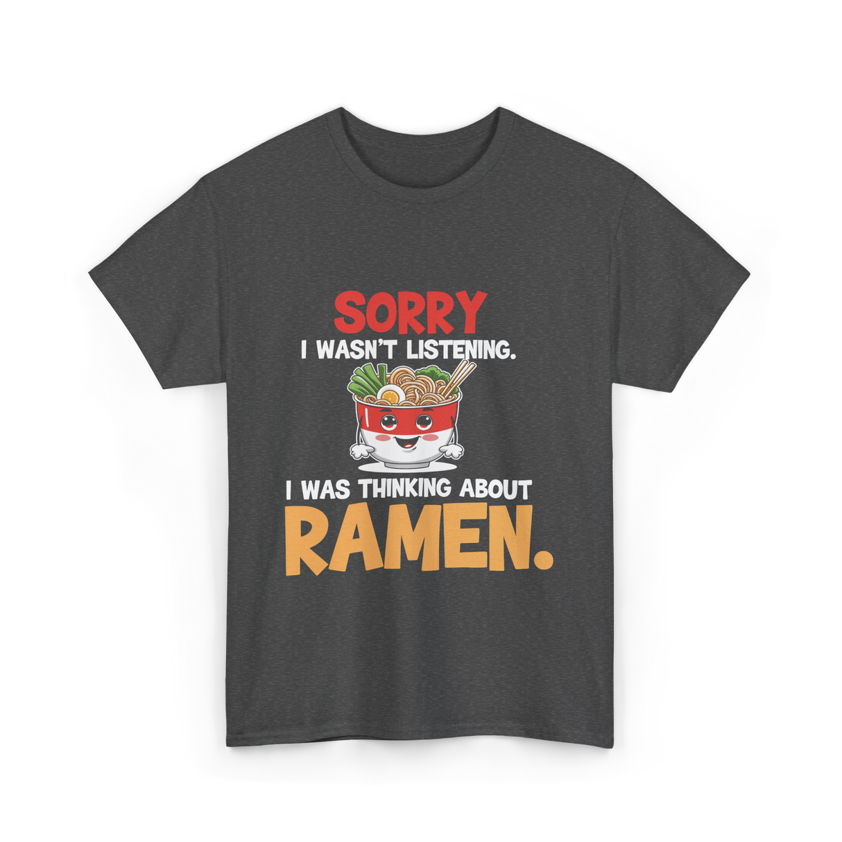 Sorry I Wasn't Listening Ramen T-Shirt - Dark Heather