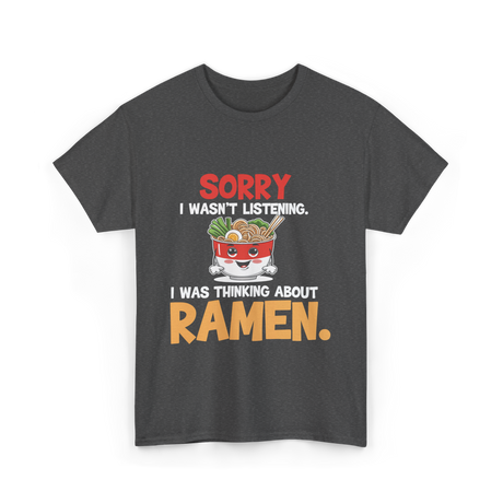 Sorry I Wasn't Listening Ramen T-Shirt - Dark Heather
