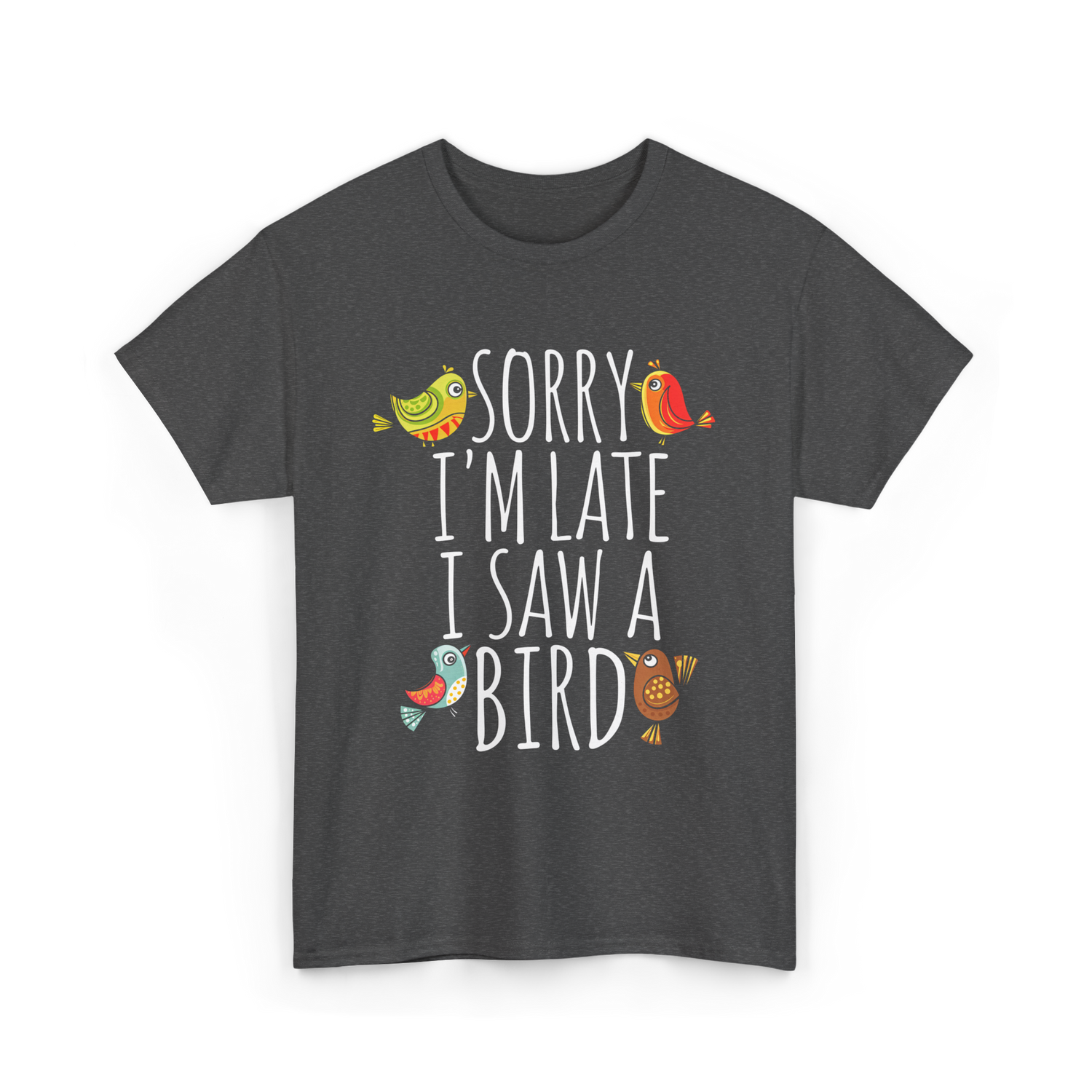 Sorry I'm Late Bird Lover T-Shirt - Dark Heather