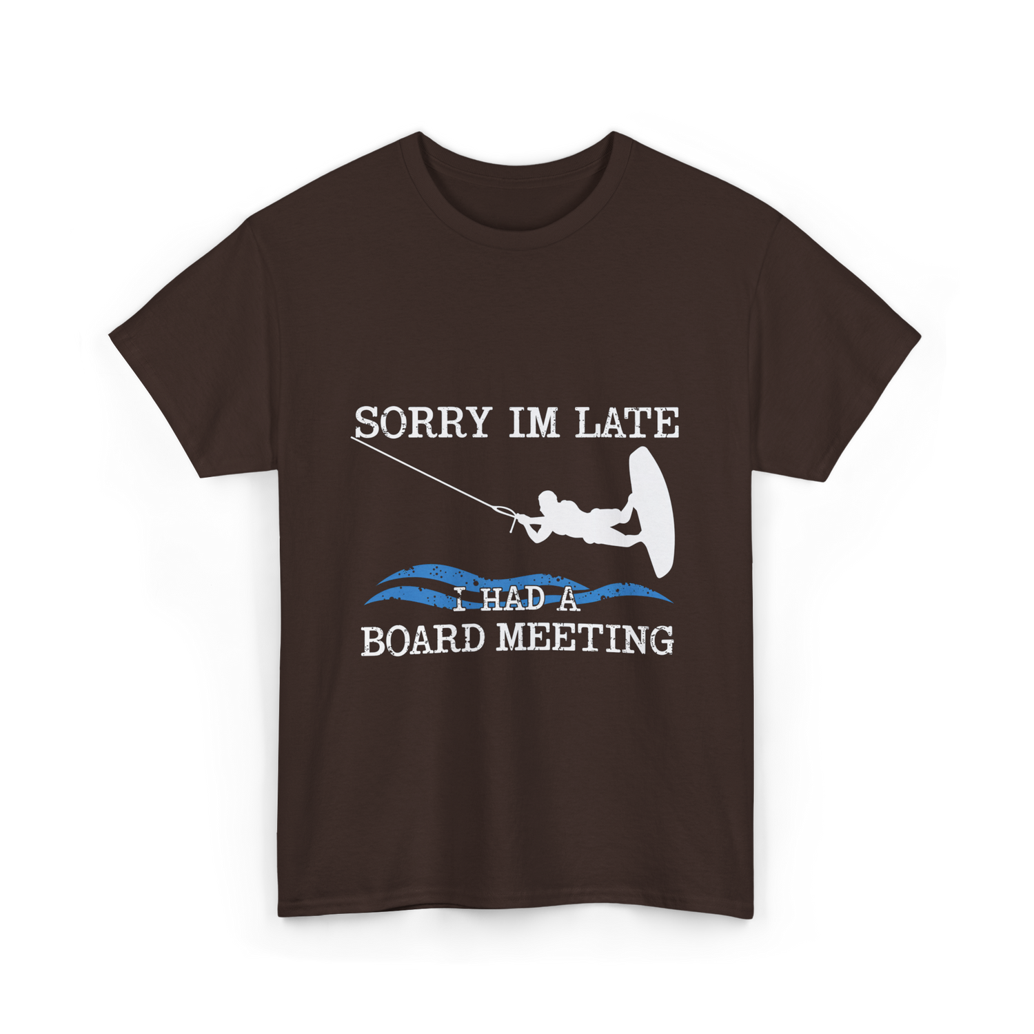 Sorry Im Late Board Meeting Wakeboarding T-Shirt - Dark Chocolate