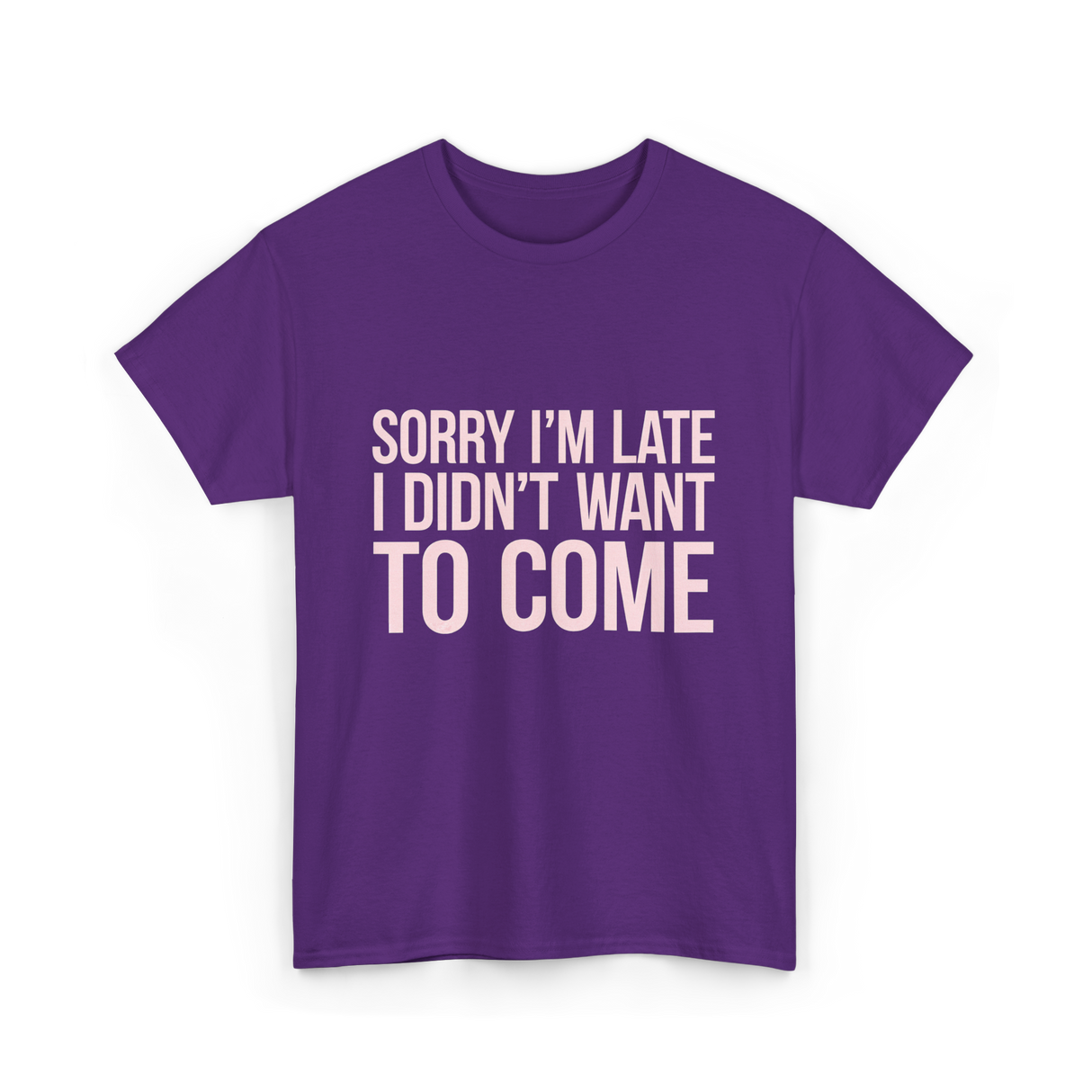 Sorry I'm Late Didn't Want to Come T-Shirt - Purple