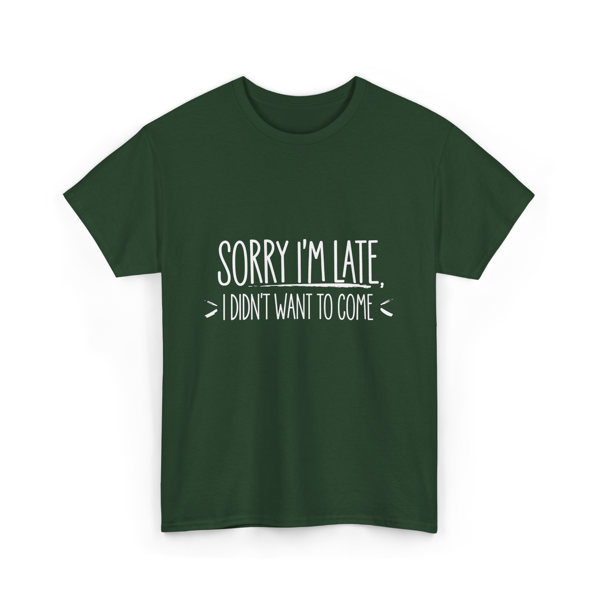 Sorry I'm Late Event Quote T-Shirt - Forest Green