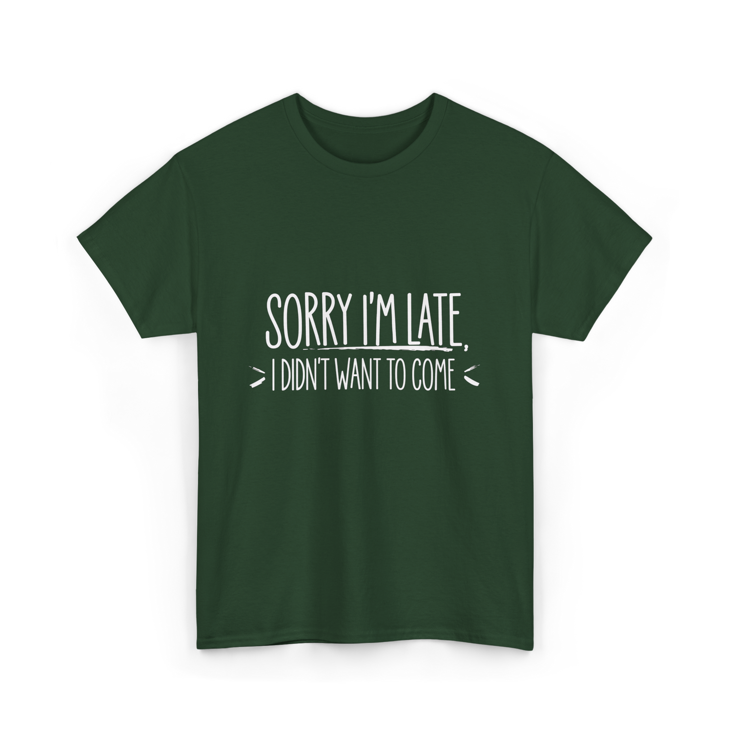 Sorry I'm Late Event Quote T-Shirt - Forest Green