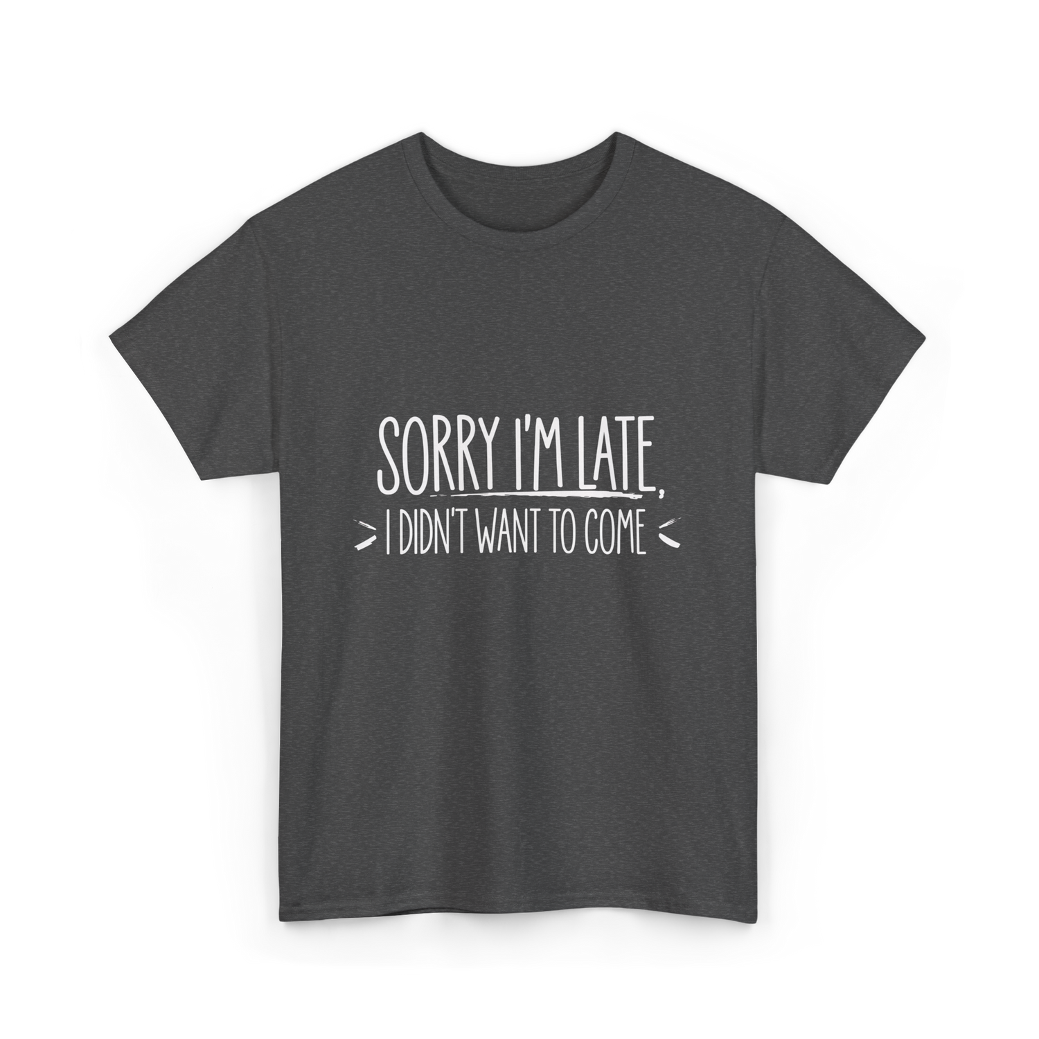 Sorry I'm Late Event Quote T-Shirt - Dark Heather