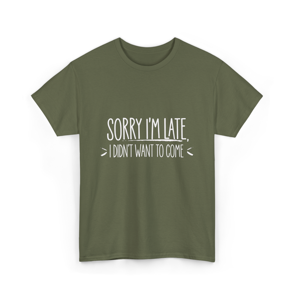 Sorry I'm Late Event Quote T-Shirt - Military Green