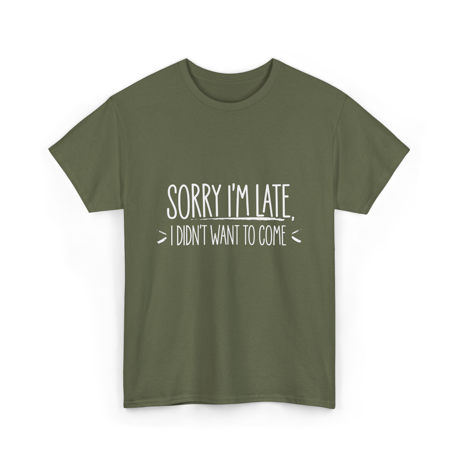 Sorry I'm Late Event Quote T-Shirt - Military Green