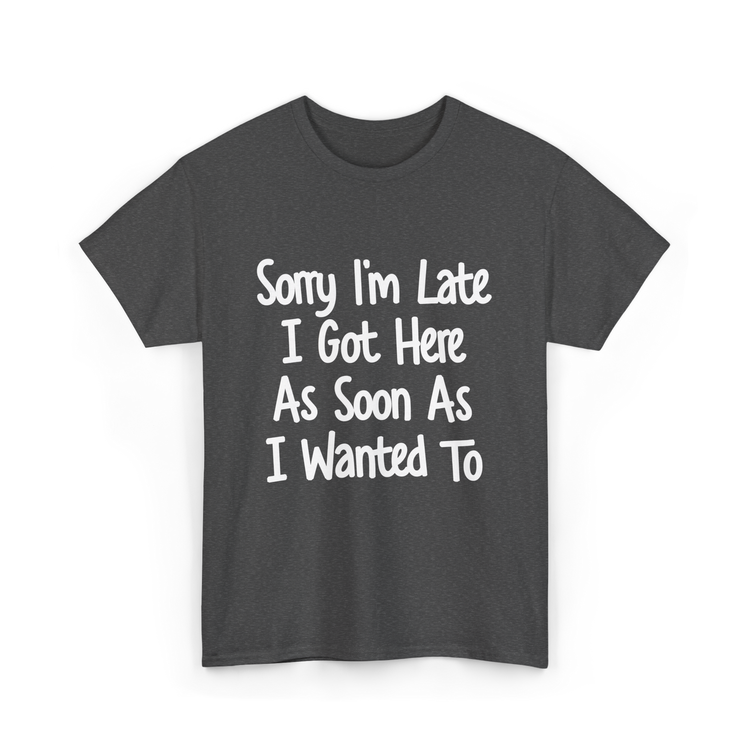 Sorry I'm Late Excuse T-Shirt - Dark Heather
