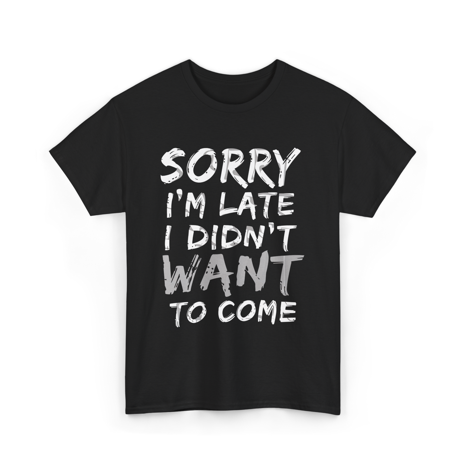 Sorry I'm Late I Didn't Want To Come Late T-Shirt - Black