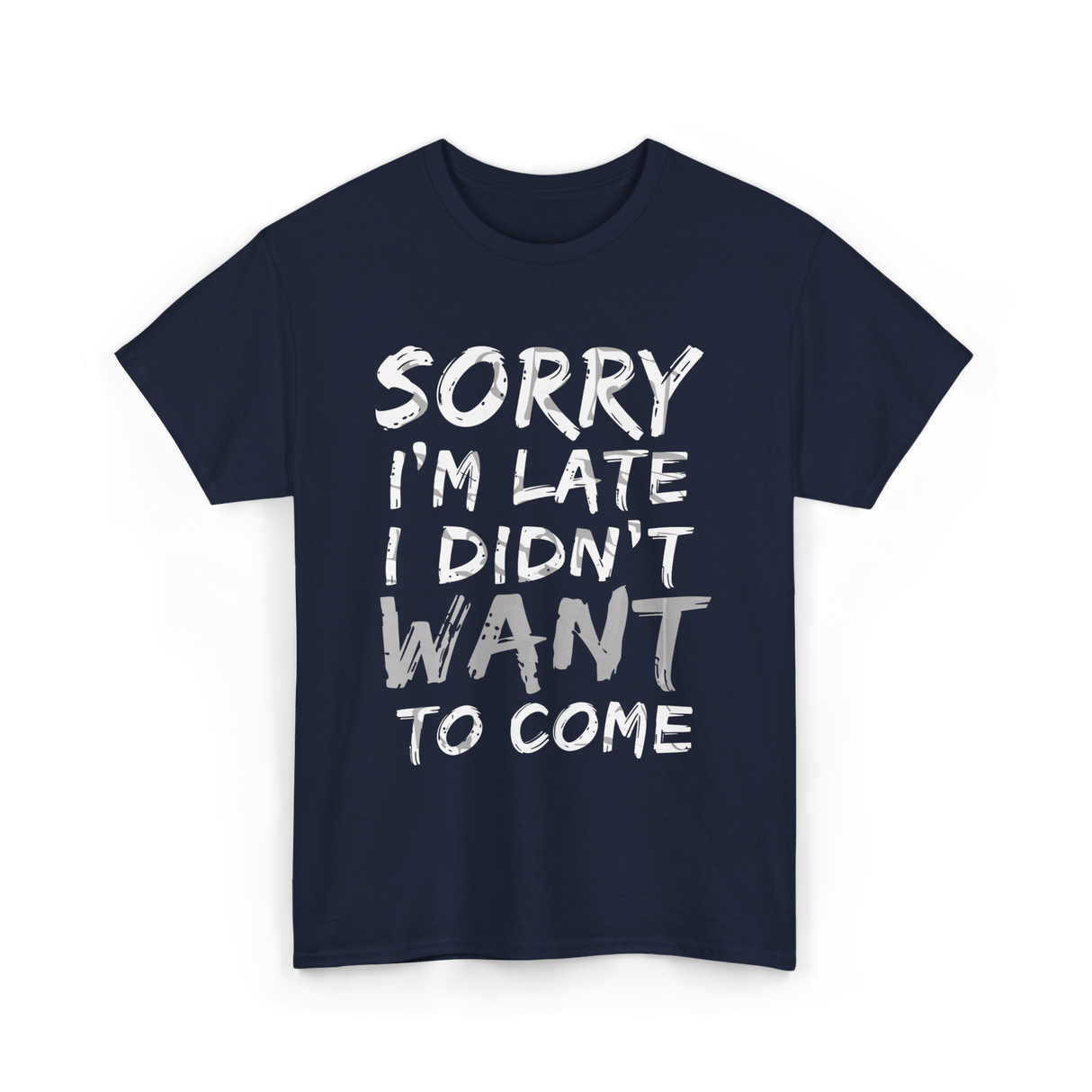 Sorry I'm Late I Didn't Want To Come Late T-Shirt - Navy