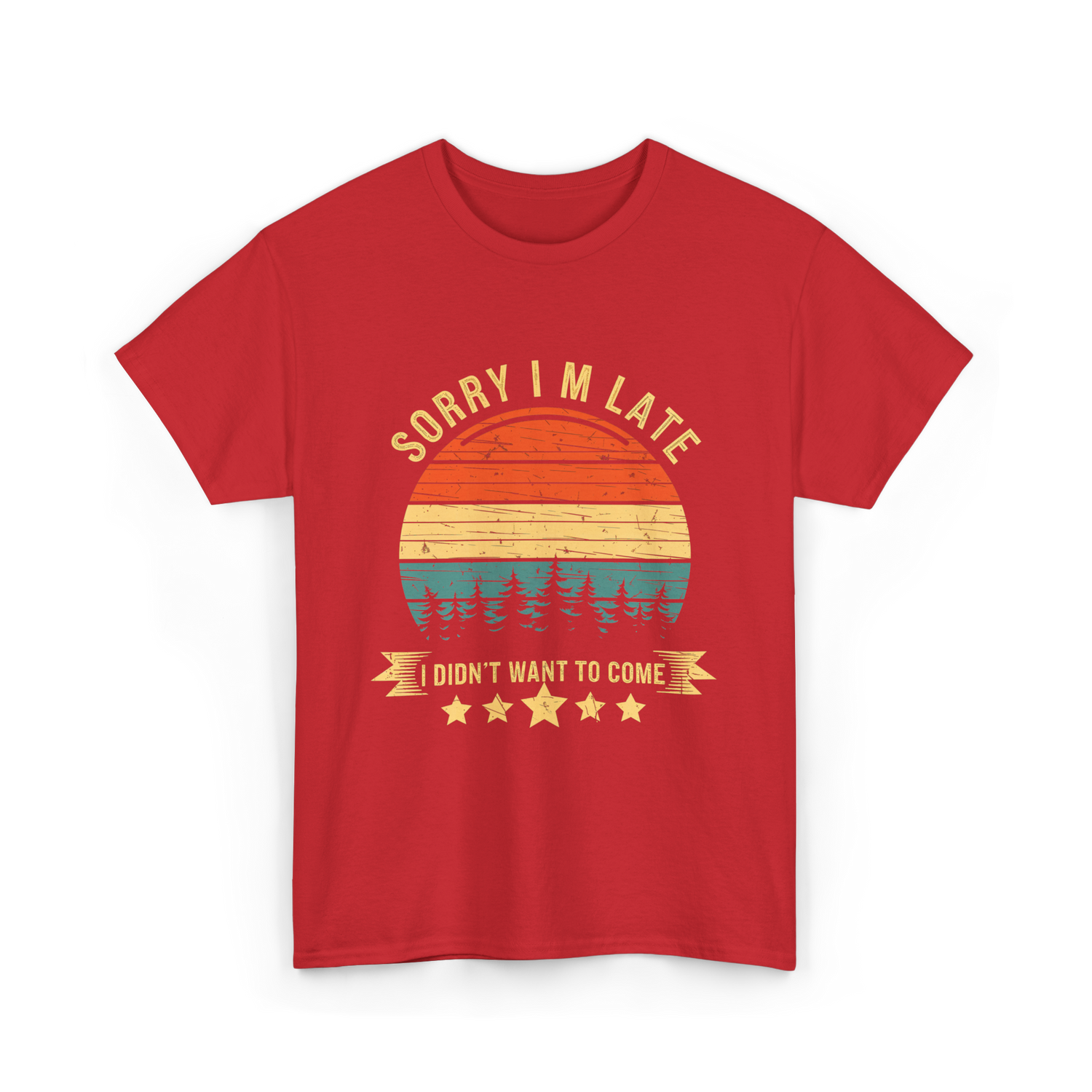 Sorry I'm Late I Didn't Want to Come Saying T-Shirt - Red