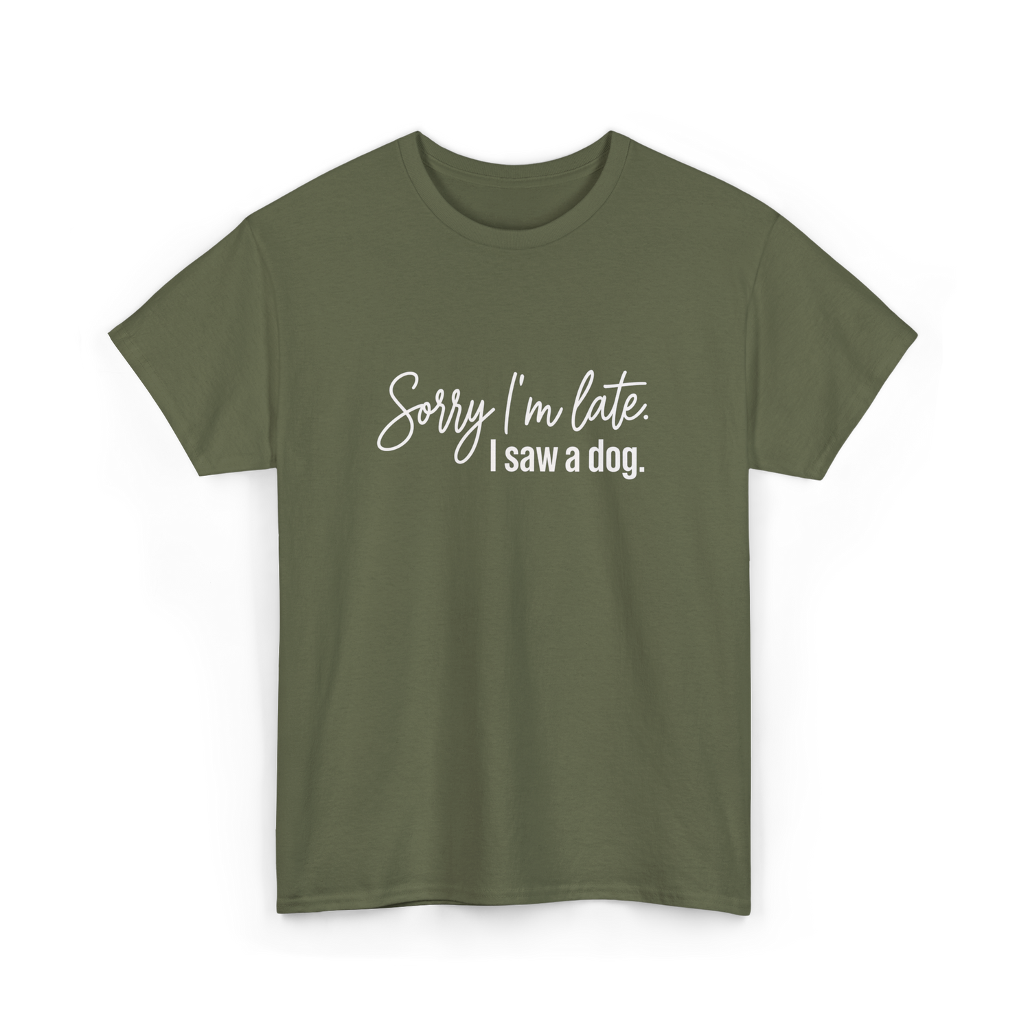 Sorry I'm Late I Saw A Dog Dog Lovers T-Shirt - Military Green