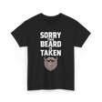 Sorry This Beard Taken Beard T-Shirt - Black