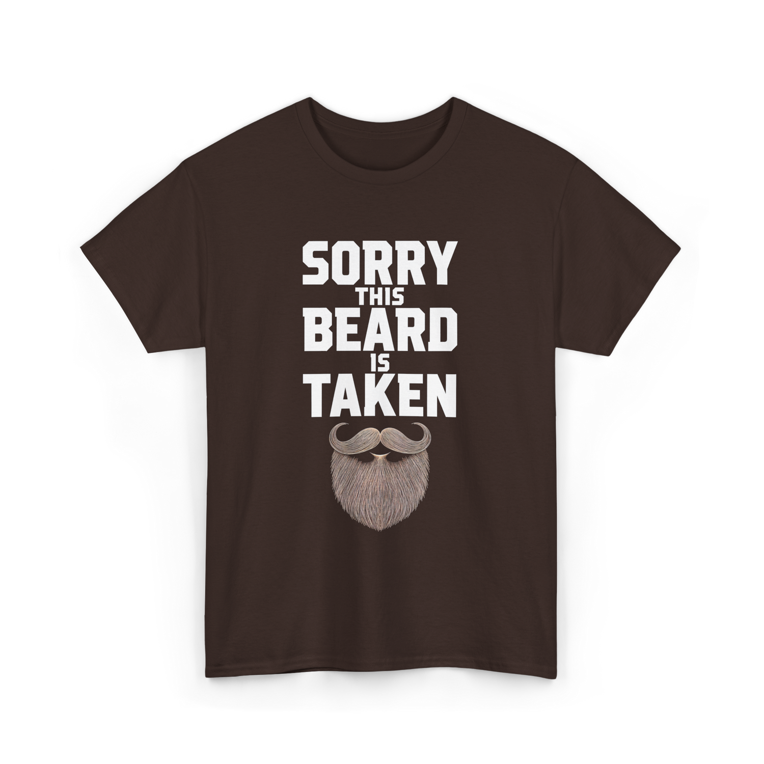 Sorry This Beard Taken Beard T-Shirt - Dark Chocolate