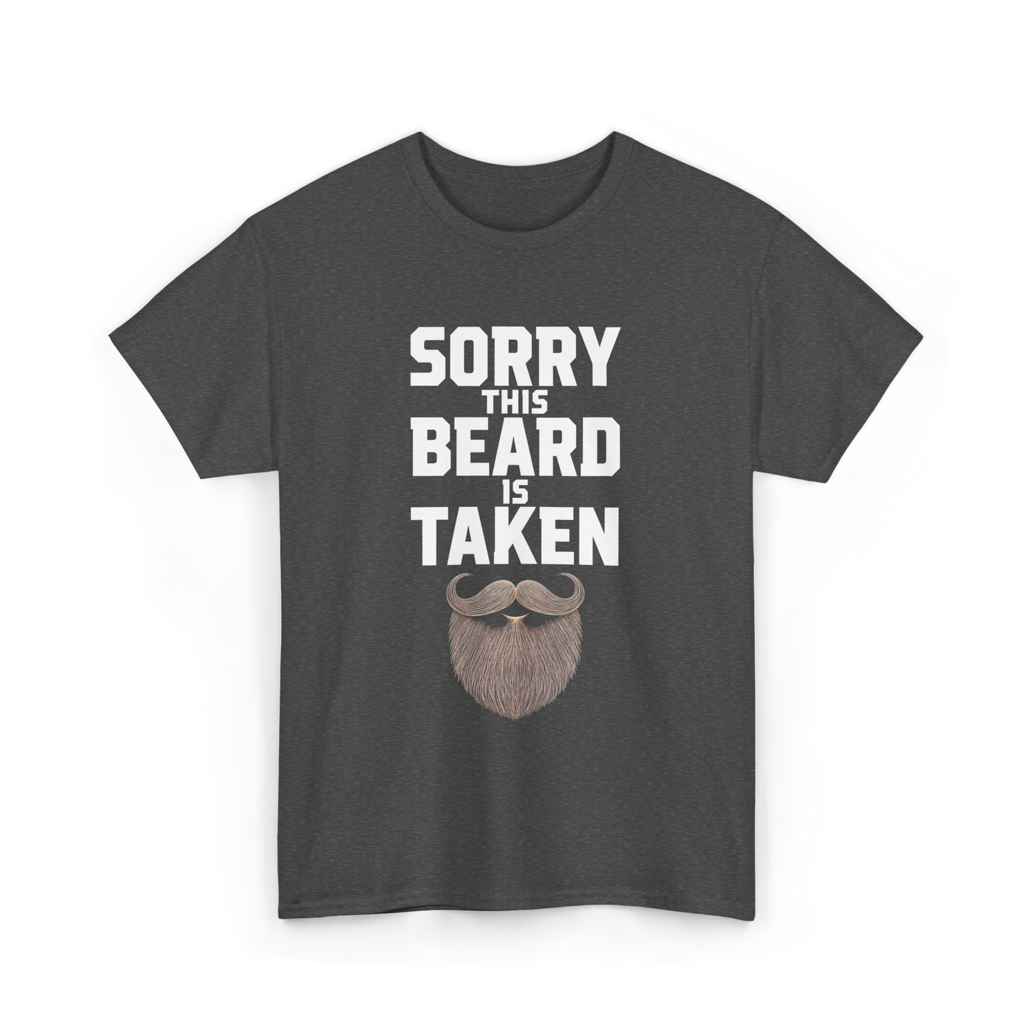 Sorry This Beard Taken Beard T-Shirt - Dark Heather