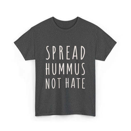 Spread Hummus Not Hate Vegan T-Shirt - Dark Heather