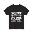 Squat Because No One Fitness T-Shirt - Black